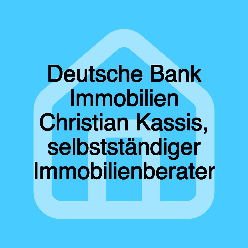 Deutsche Bank Immobilien Christian Kassis, selbstständiger Immobilienberater