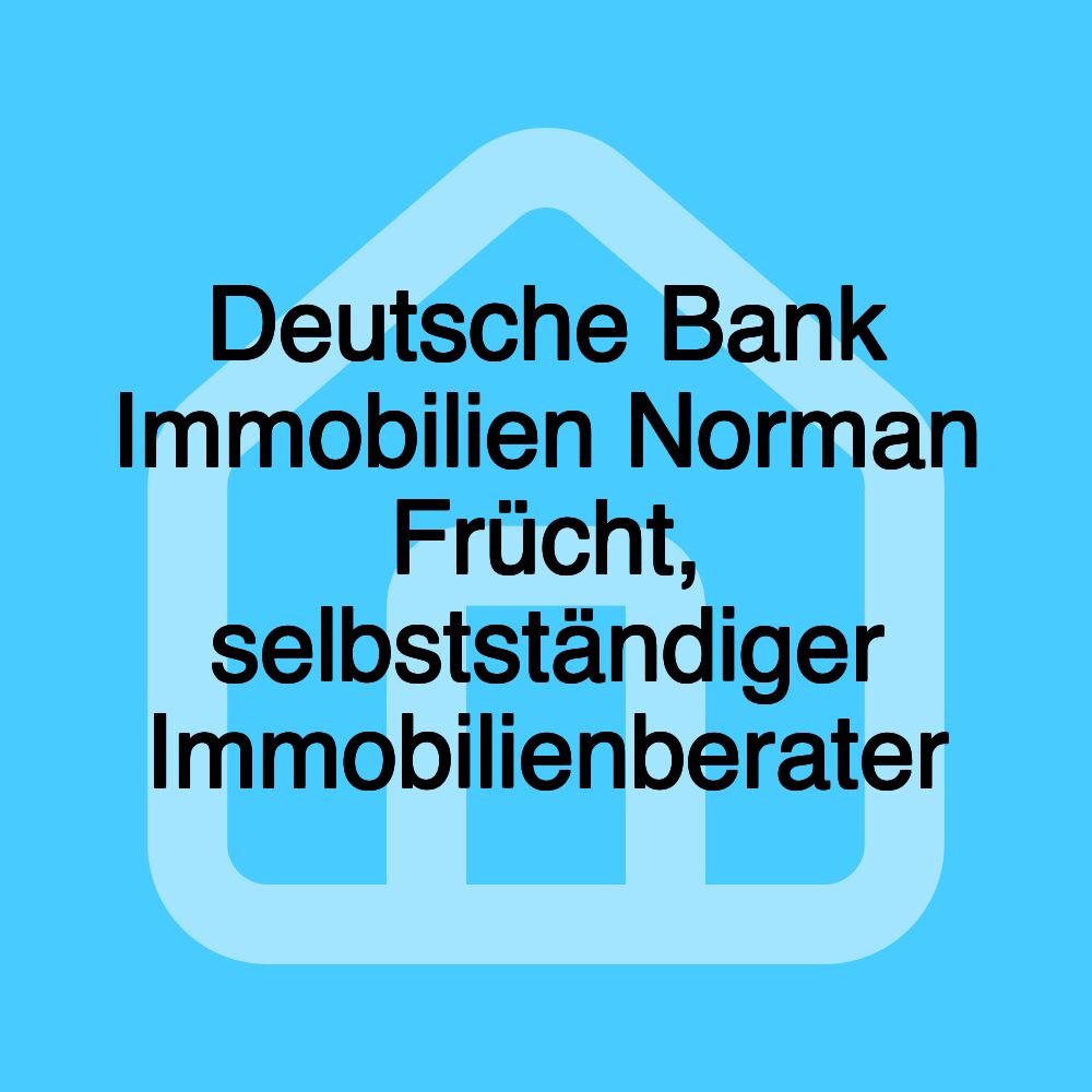 Deutsche Bank Immobilien Norman Frücht, selbstständiger Immobilienberater