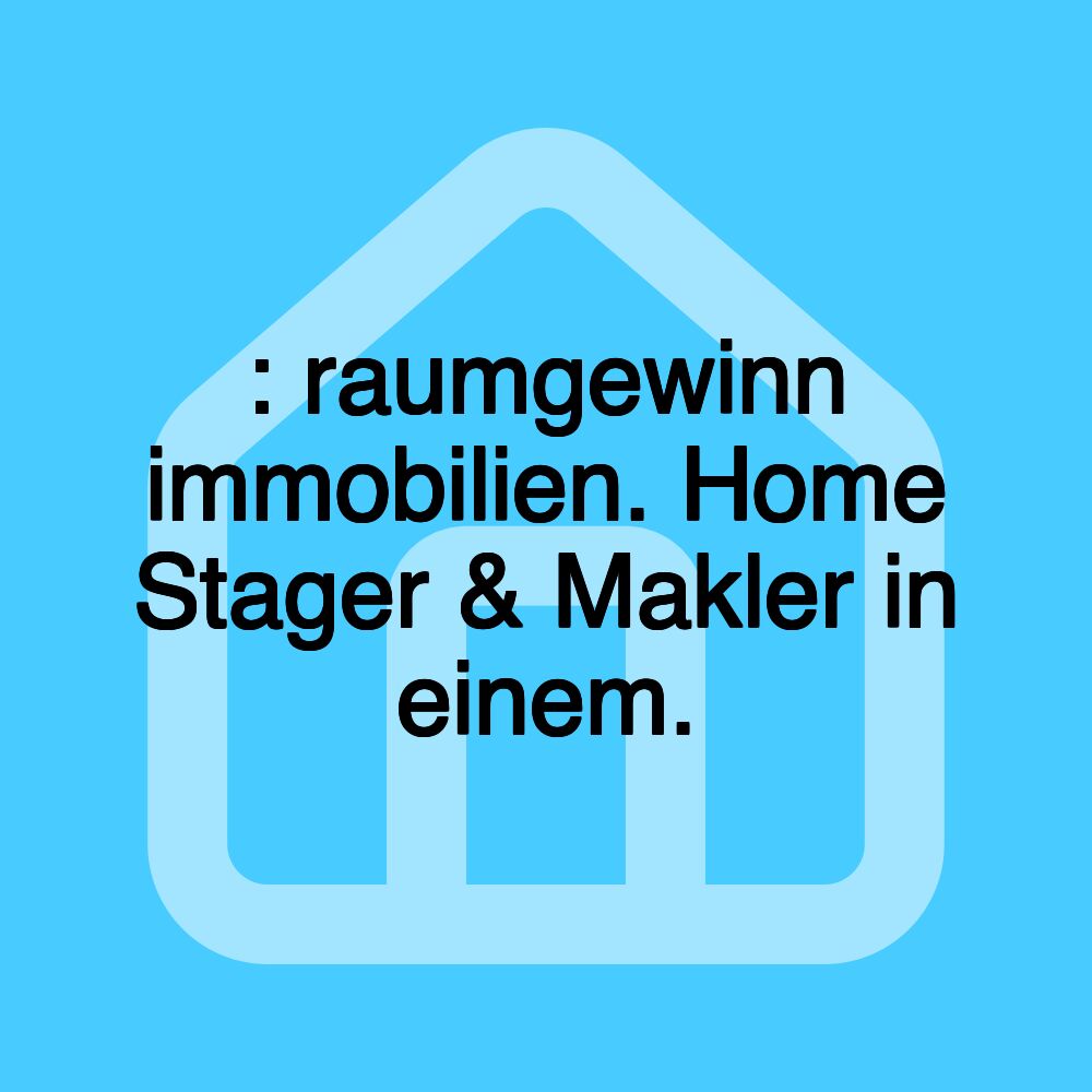 : raumgewinn immobilien. Home Stager & Makler in einem.