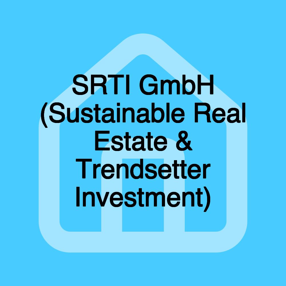 SRTI GmbH (Sustainable Real Estate & Trendsetter Investment)