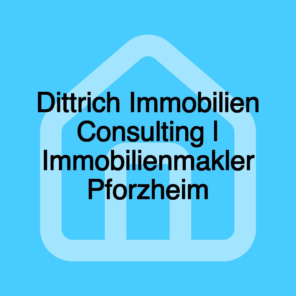 Dittrich Immobilien Consulting | Immobilienmakler Pforzheim