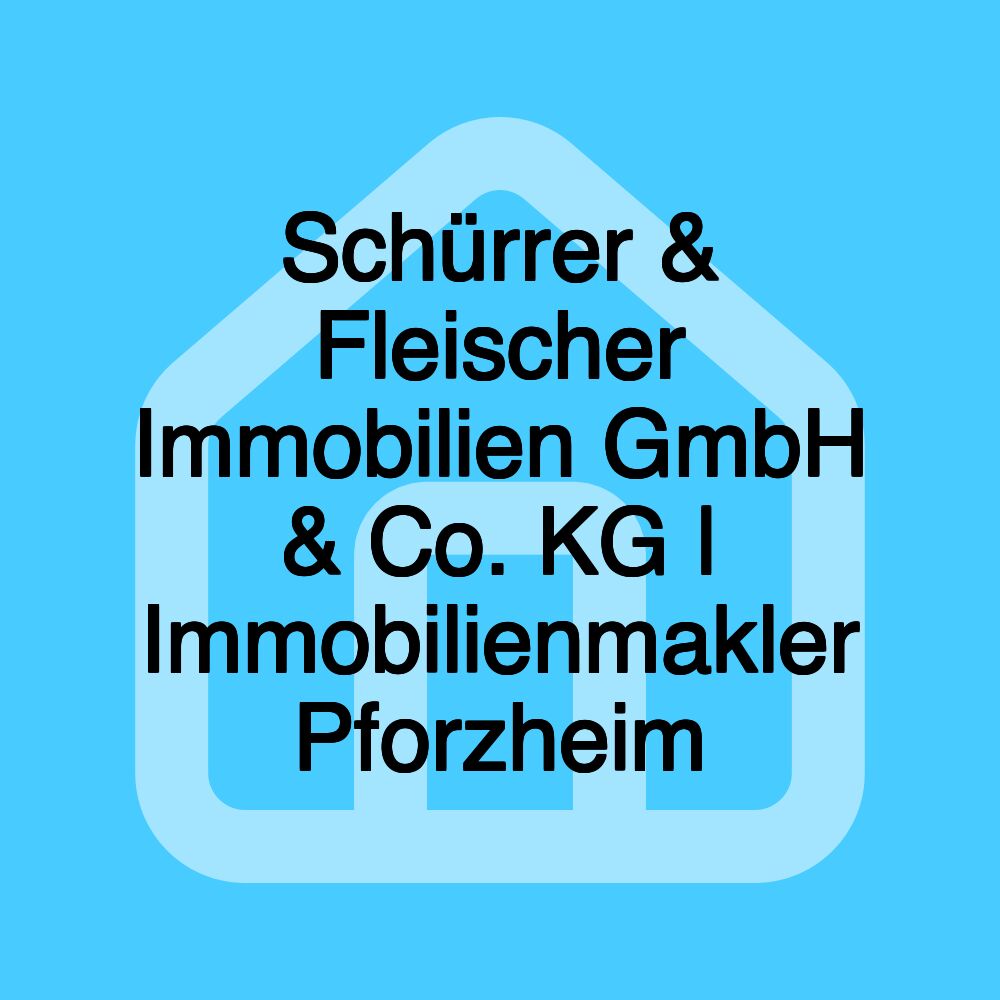 Schürrer & Fleischer Immobilien GmbH & Co. KG | Immobilienmakler Pforzheim