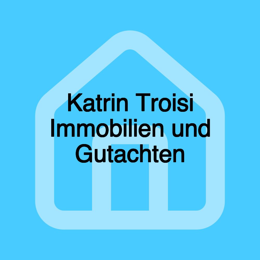 Katrin Troisi Immobilien und Gutachten