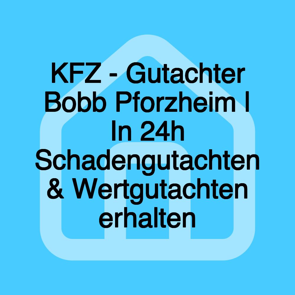 KFZ - Gutachter Bobb Pforzheim | In 24h Schadengutachten & Wertgutachten erhalten