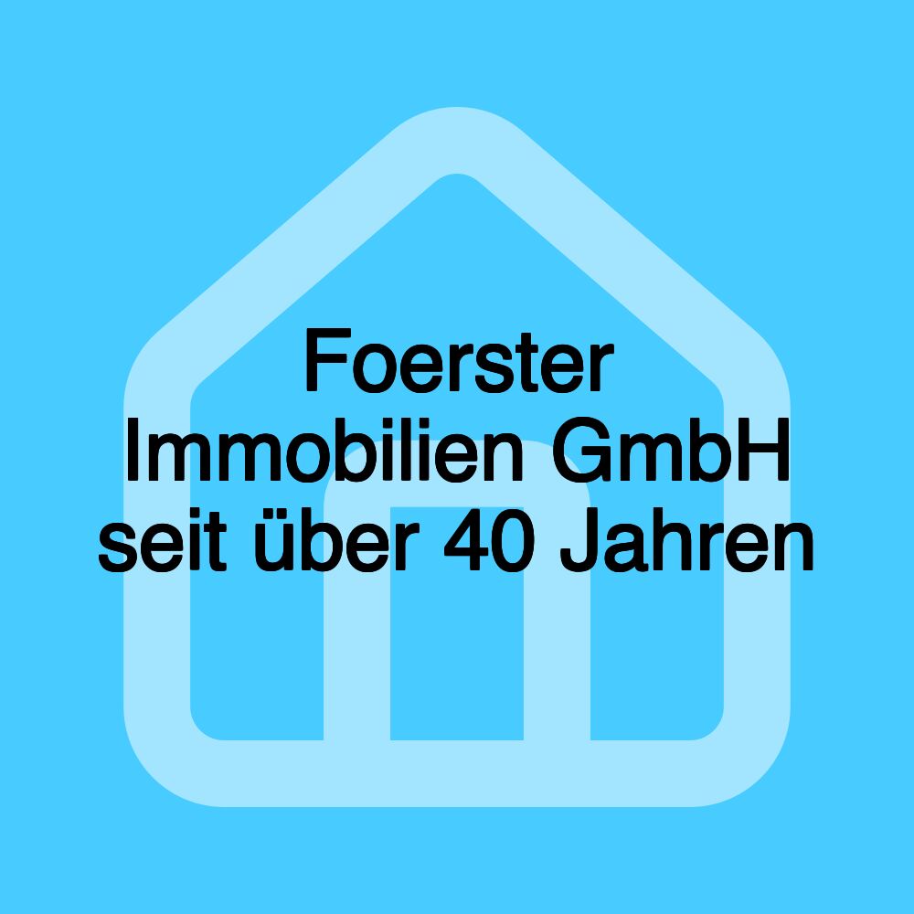 Foerster Immobilien GmbH seit über 40 Jahren