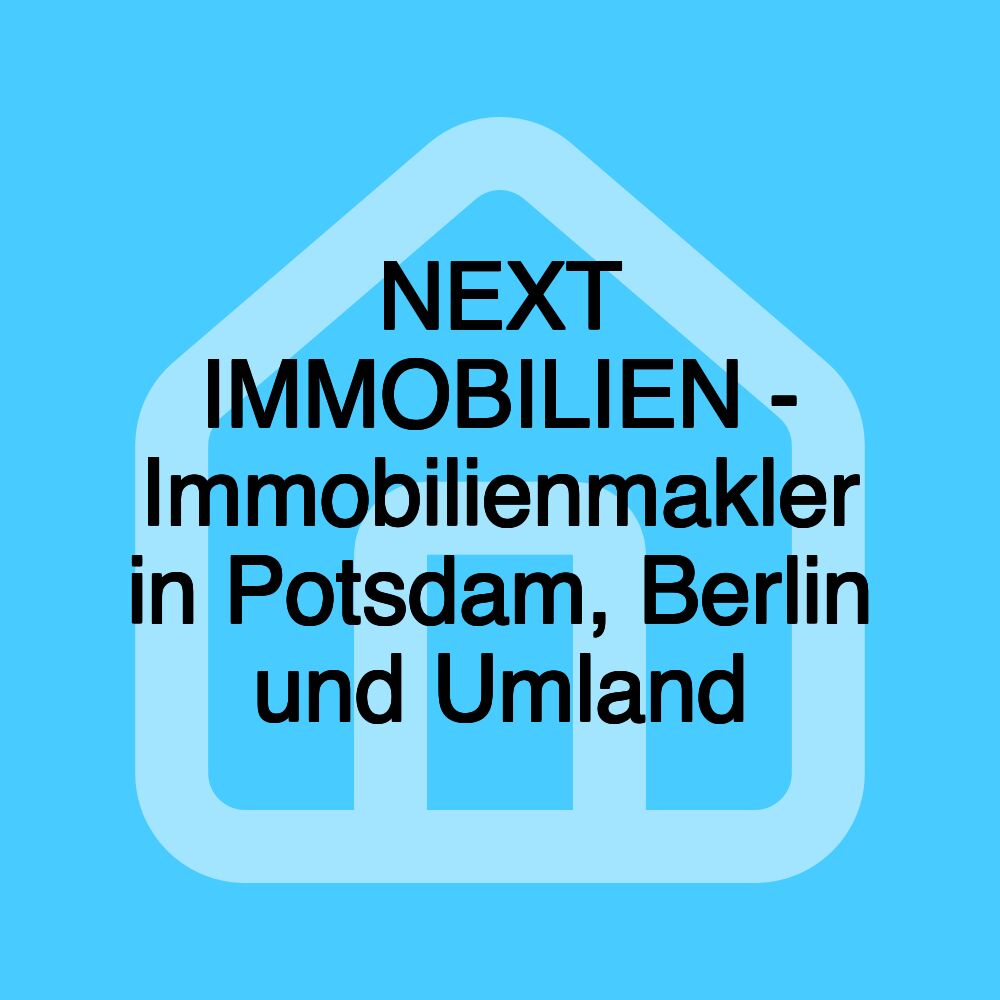 NEXT IMMOBILIEN - Immobilienmakler in Potsdam, Berlin und Umland