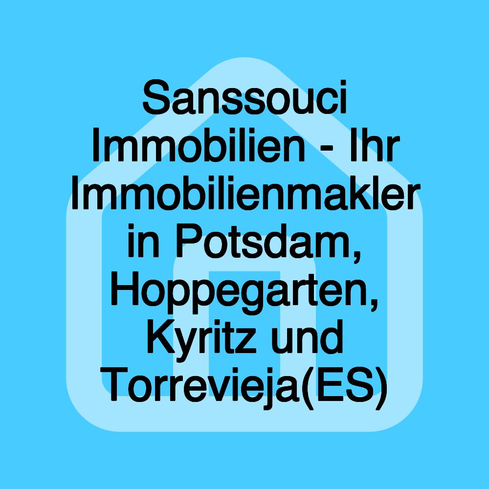 Sanssouci Immobilien - Ihr Immobilienmakler in Potsdam, Hoppegarten, Kyritz und Torrevieja(ES)