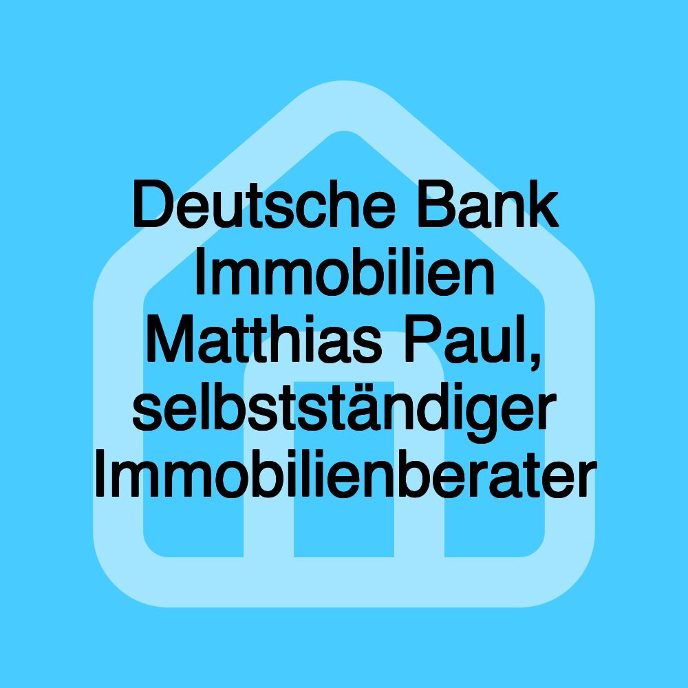 Deutsche Bank Immobilien Matthias Paul, selbstständiger Immobilienberater