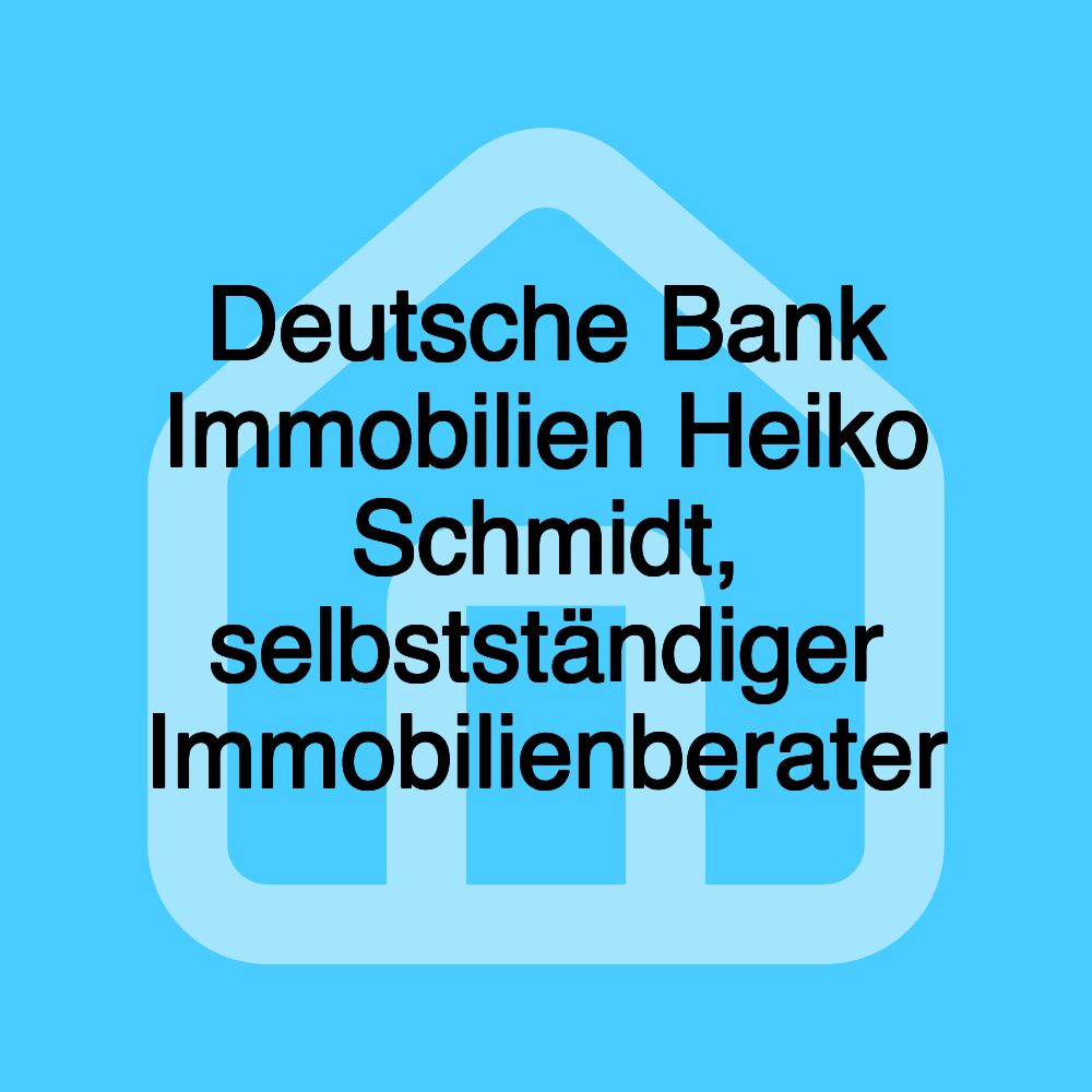 Deutsche Bank Immobilien Heiko Schmidt, selbstständiger Immobilienberater