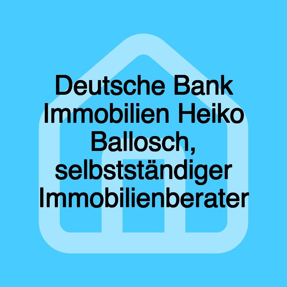 Deutsche Bank Immobilien Heiko Ballosch, selbstständiger Immobilienberater