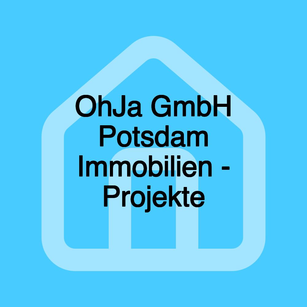 OhJa GmbH Potsdam Immobilien - Projekte