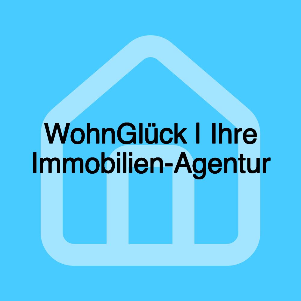 WohnGlück | Ihre Immobilien-Agentur