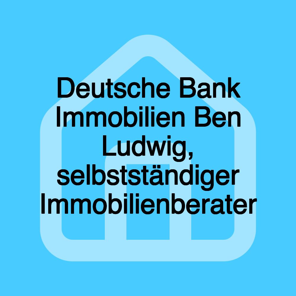 Deutsche Bank Immobilien Ben Ludwig, selbstständiger Immobilienberater