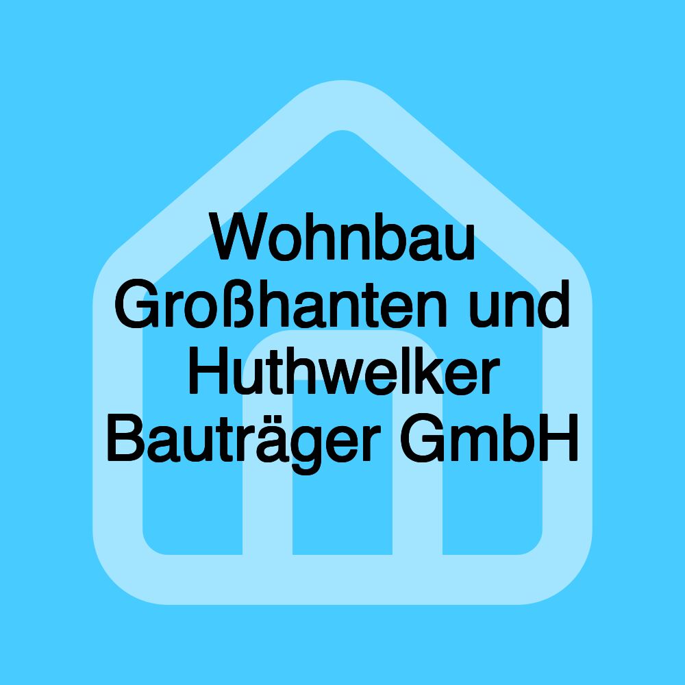 Wohnbau Großhanten und Huthwelker Bauträger GmbH