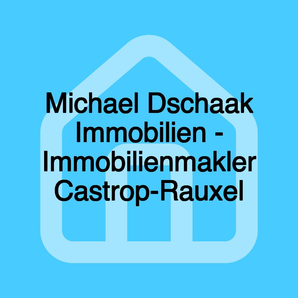 Michael Dschaak Immobilien - Immobilienmakler Castrop-Rauxel