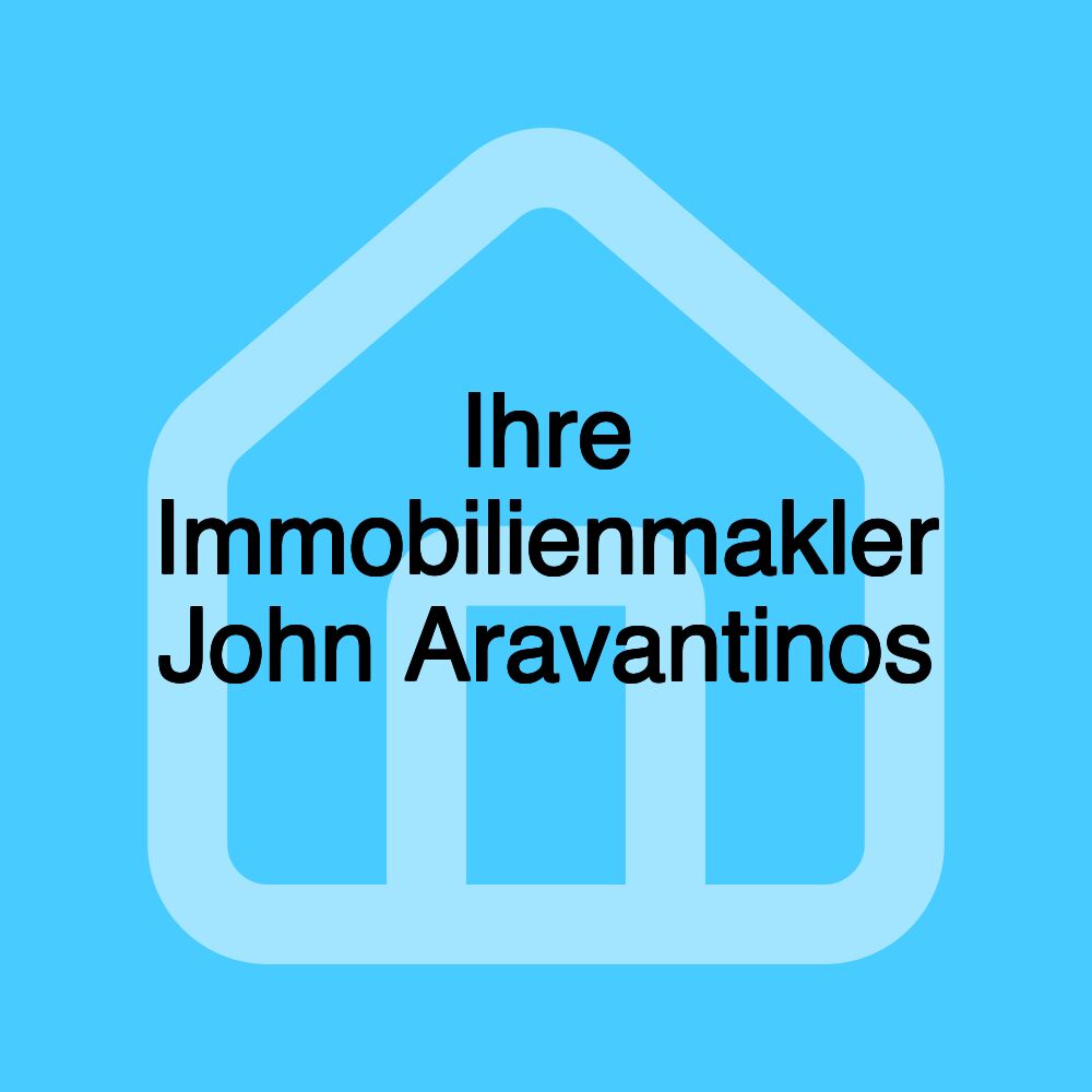 Ihre Immobilienmakler John Aravantinos