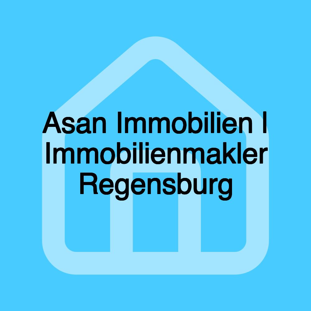 Asan Immobilien | Immobilienmakler Regensburg