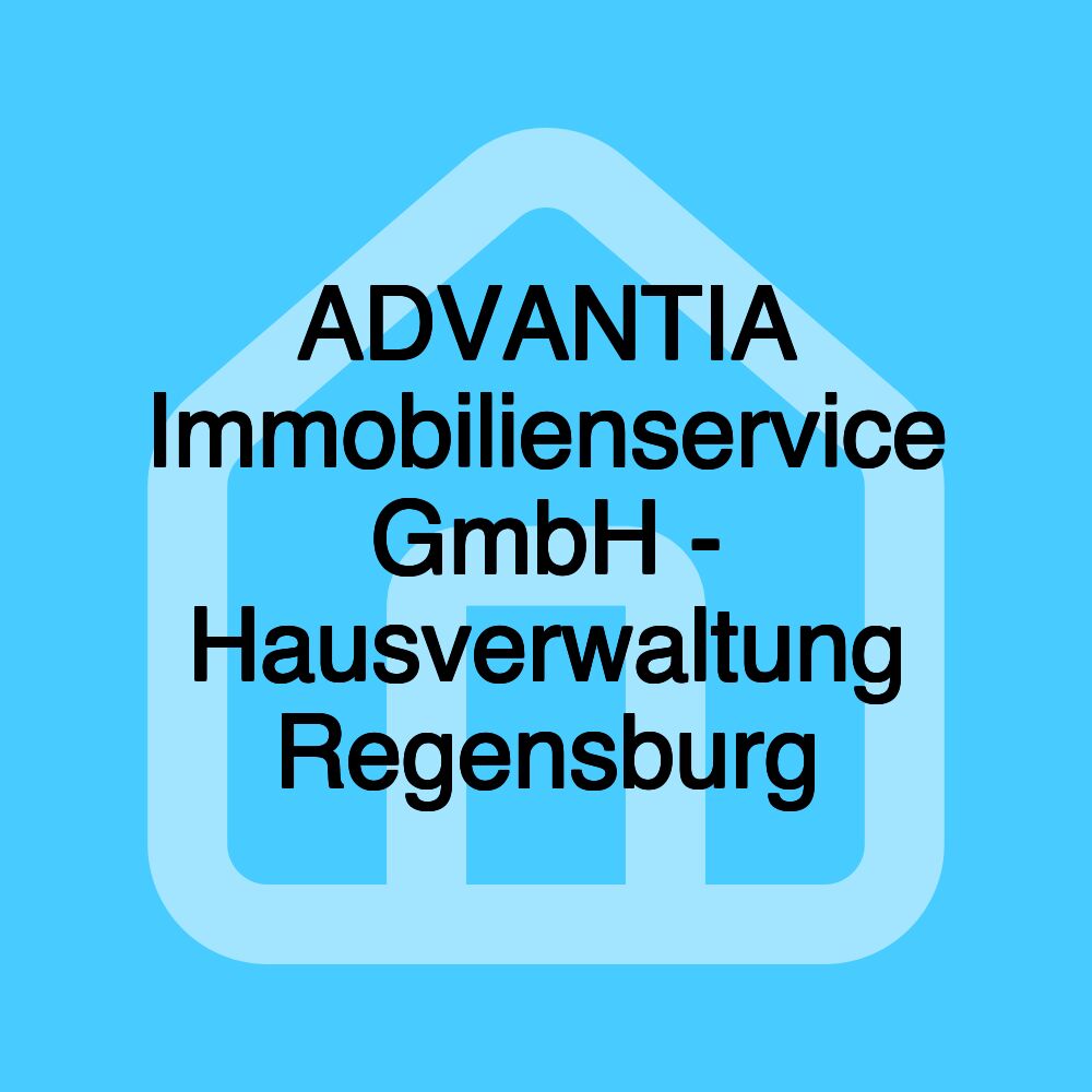 ADVANTIA Immobilienservice GmbH - Hausverwaltung Regensburg