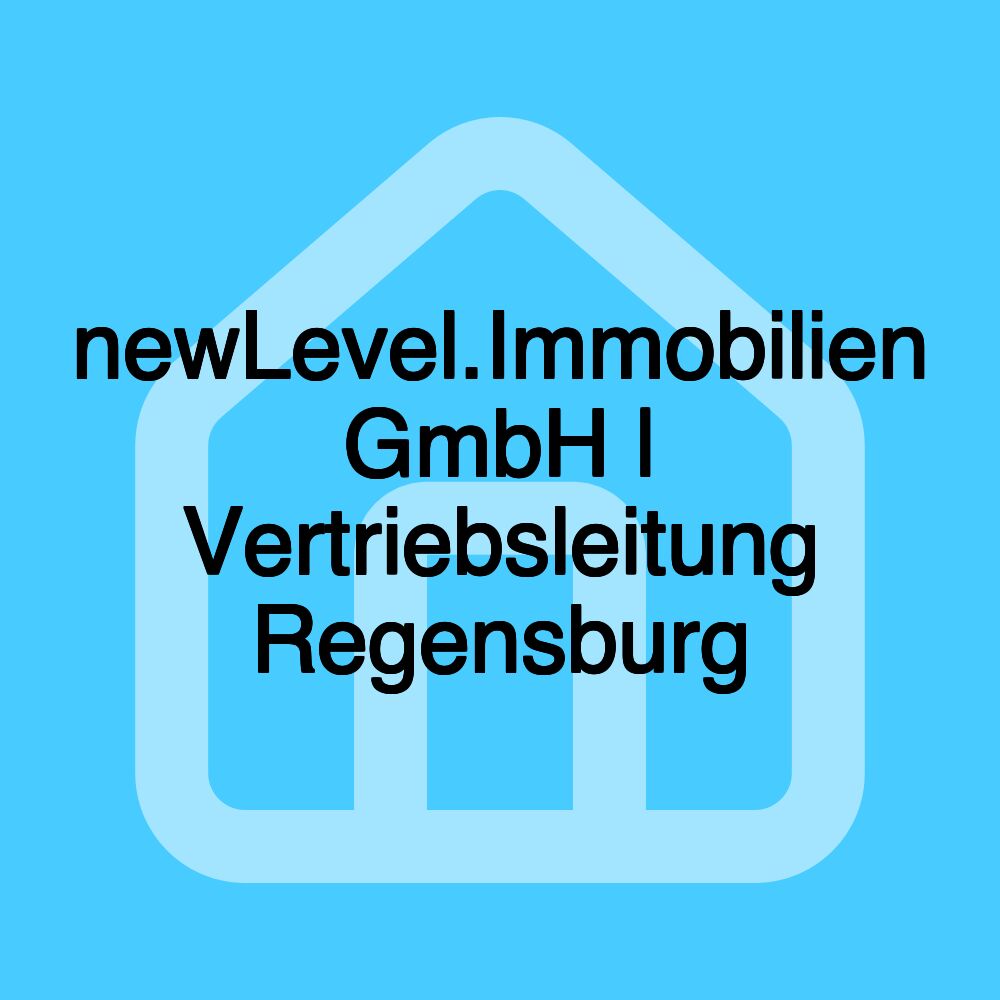 newLevel.Immobilien GmbH | Vertriebsleitung Regensburg