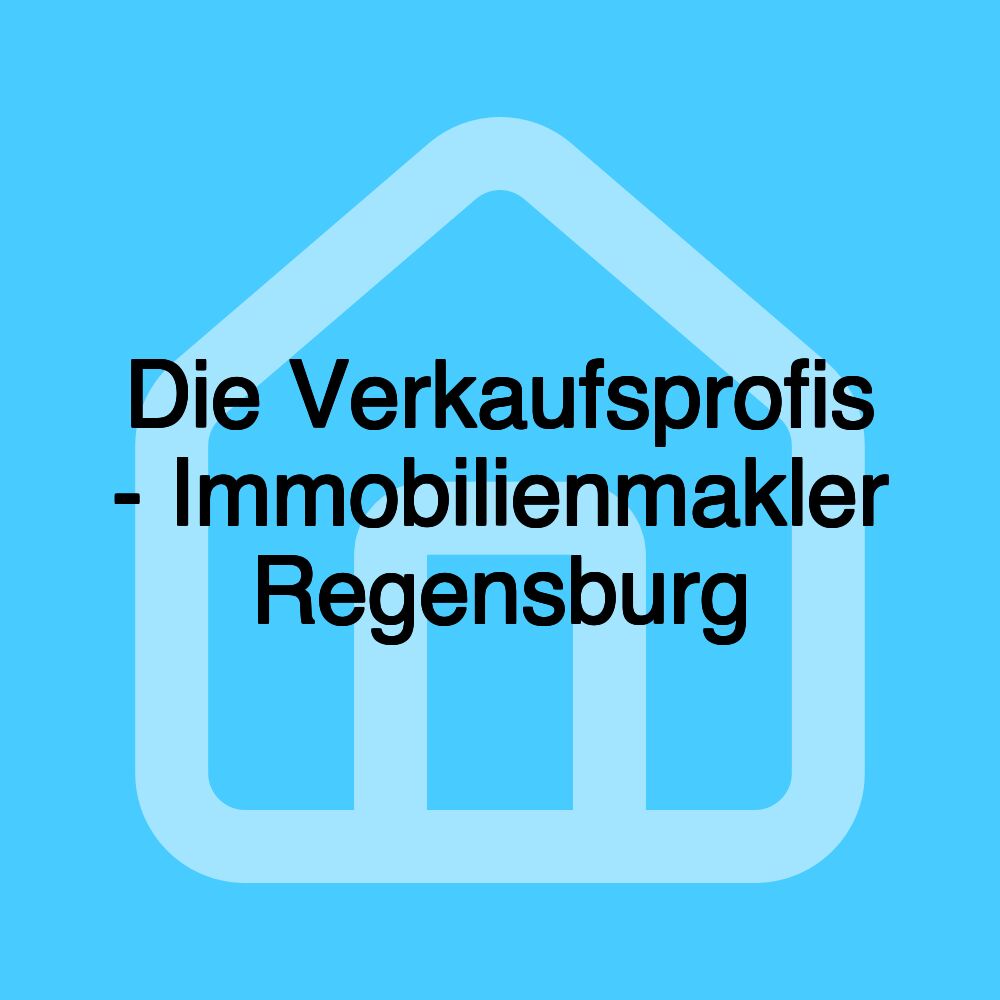 Die Verkaufsprofis - Immobilienmakler Regensburg