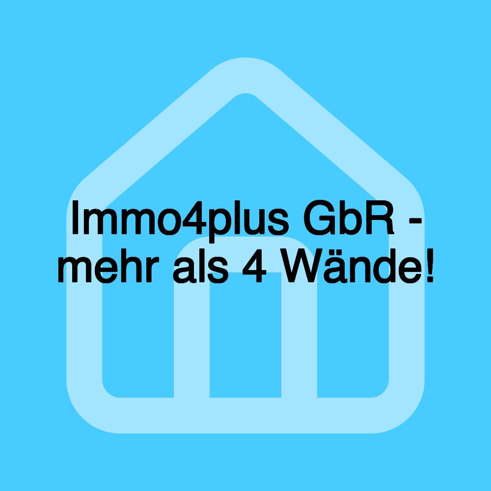 Immo4plus GbR - mehr als 4 Wände!