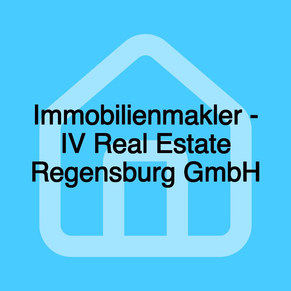 Immobilienmakler - IV Real Estate Regensburg GmbH