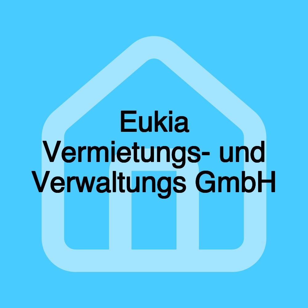 Eukia Vermietungs- und Verwaltungs GmbH