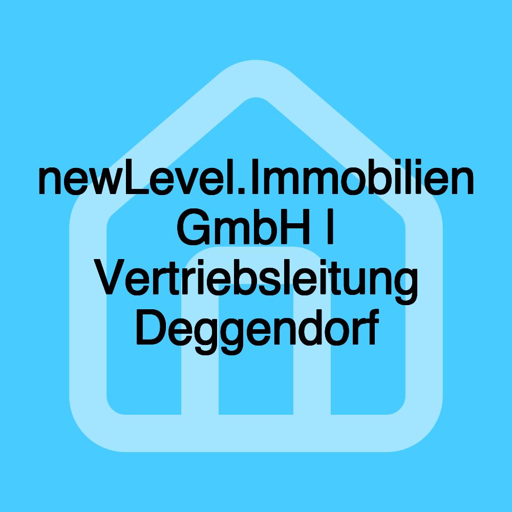 newLevel.Immobilien GmbH | Vertriebsleitung Deggendorf