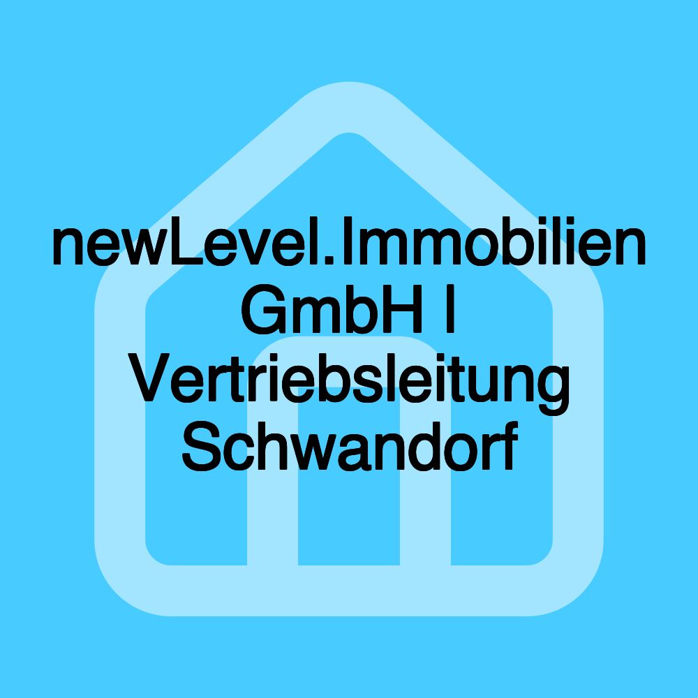 newLevel.Immobilien GmbH | Vertriebsleitung Schwandorf