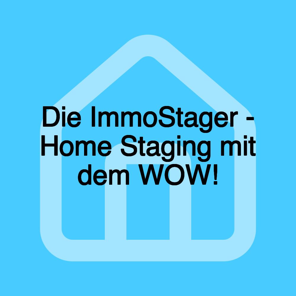 Die ImmoStager - Home Staging mit dem WOW!