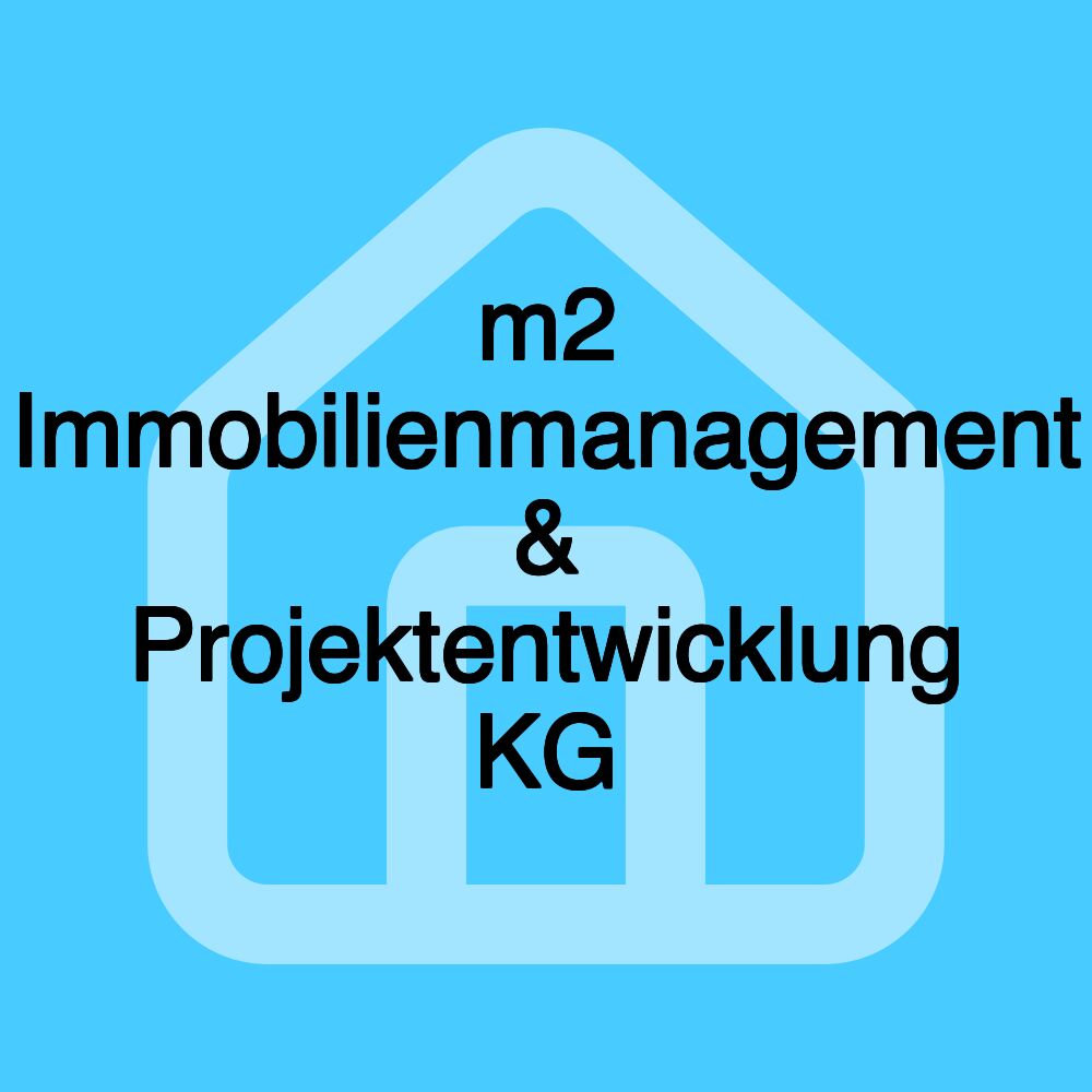 m2 Immobilienmanagement & Projektentwicklung KG