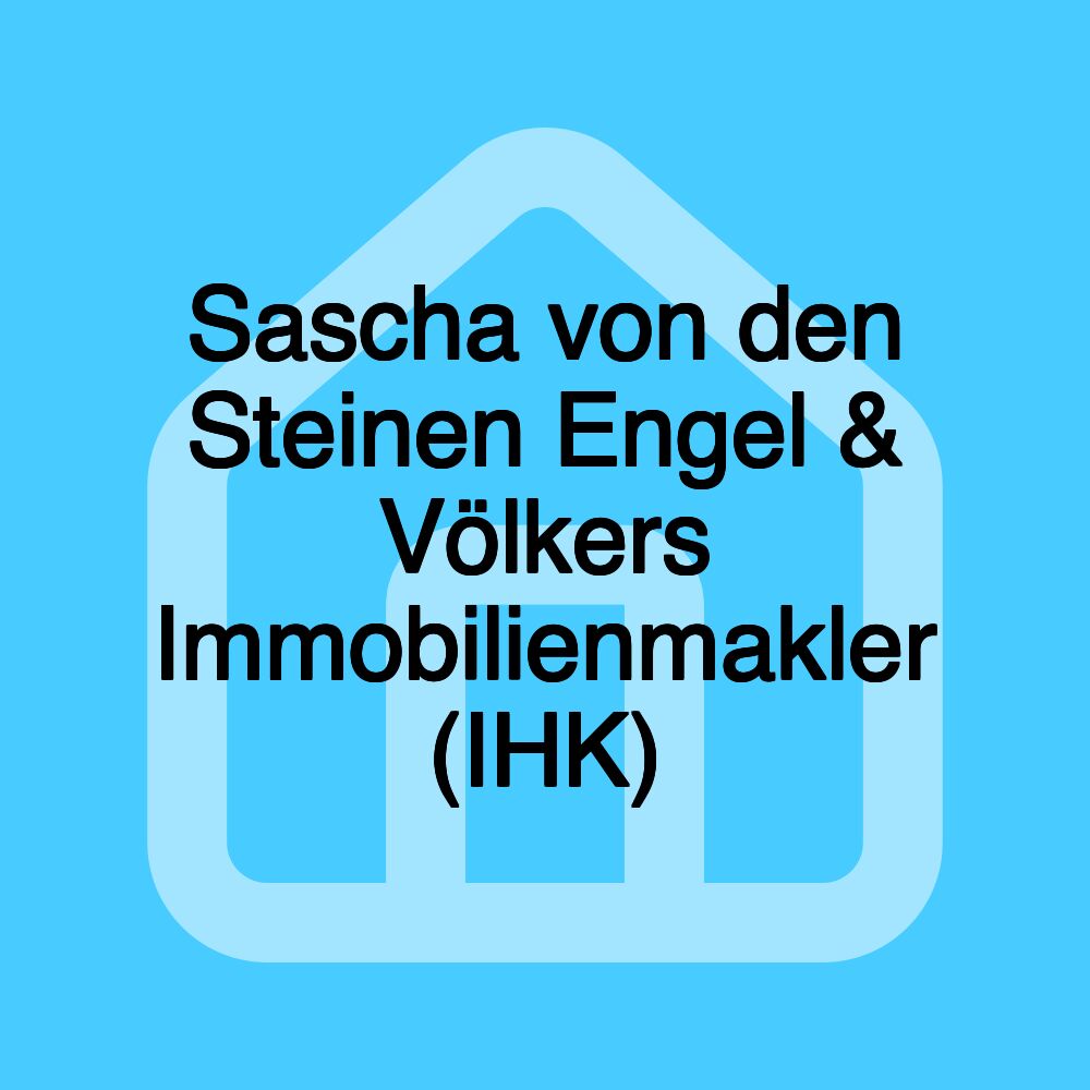 Sascha von den Steinen Engel & Völkers Immobilienmakler (IHK)