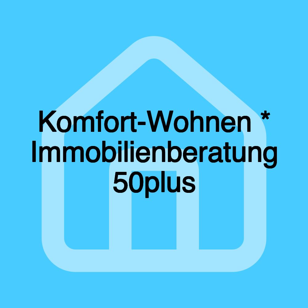 Komfort-Wohnen * Immobilienberatung 50plus