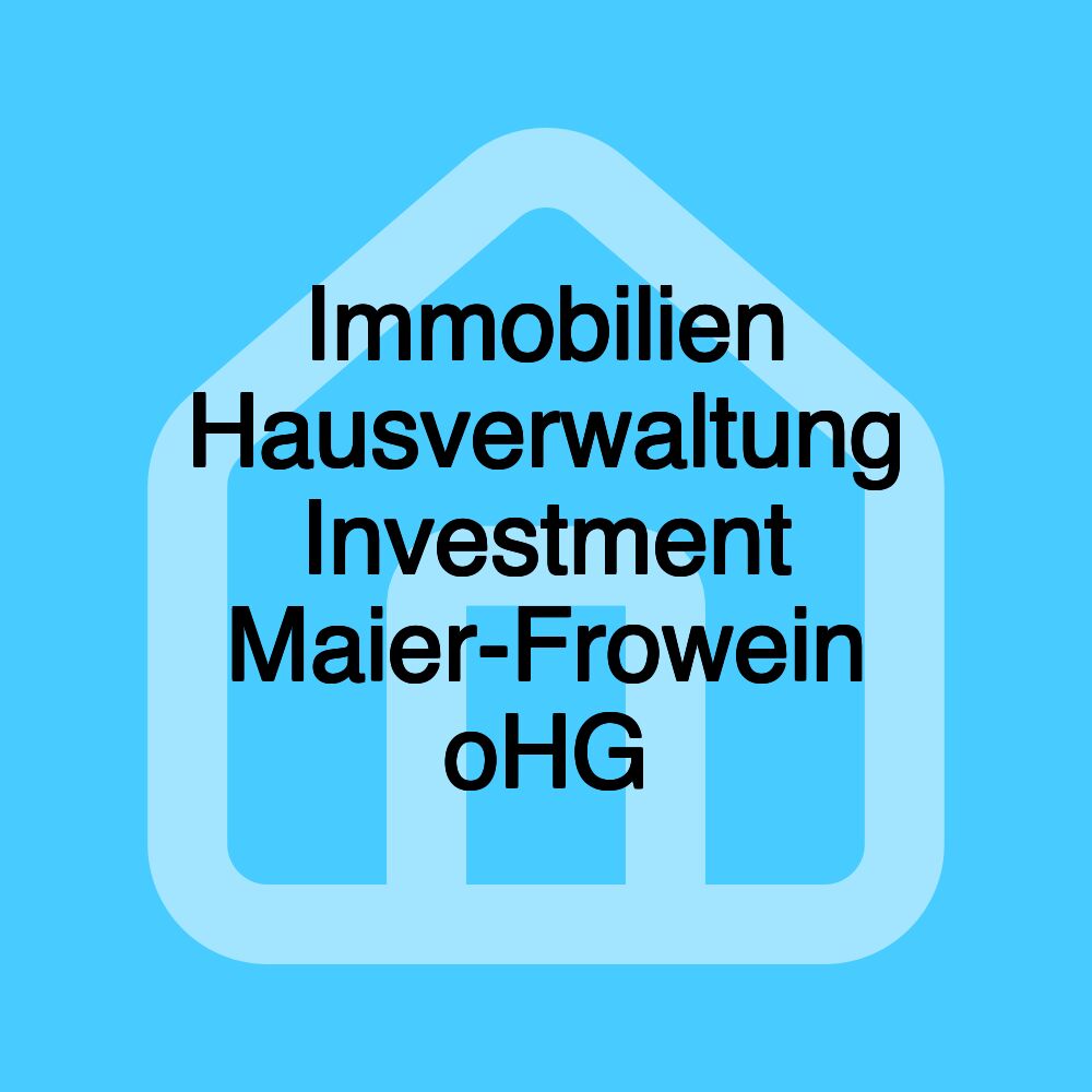 Immobilien Hausverwaltung Investment Maier-Frowein oHG