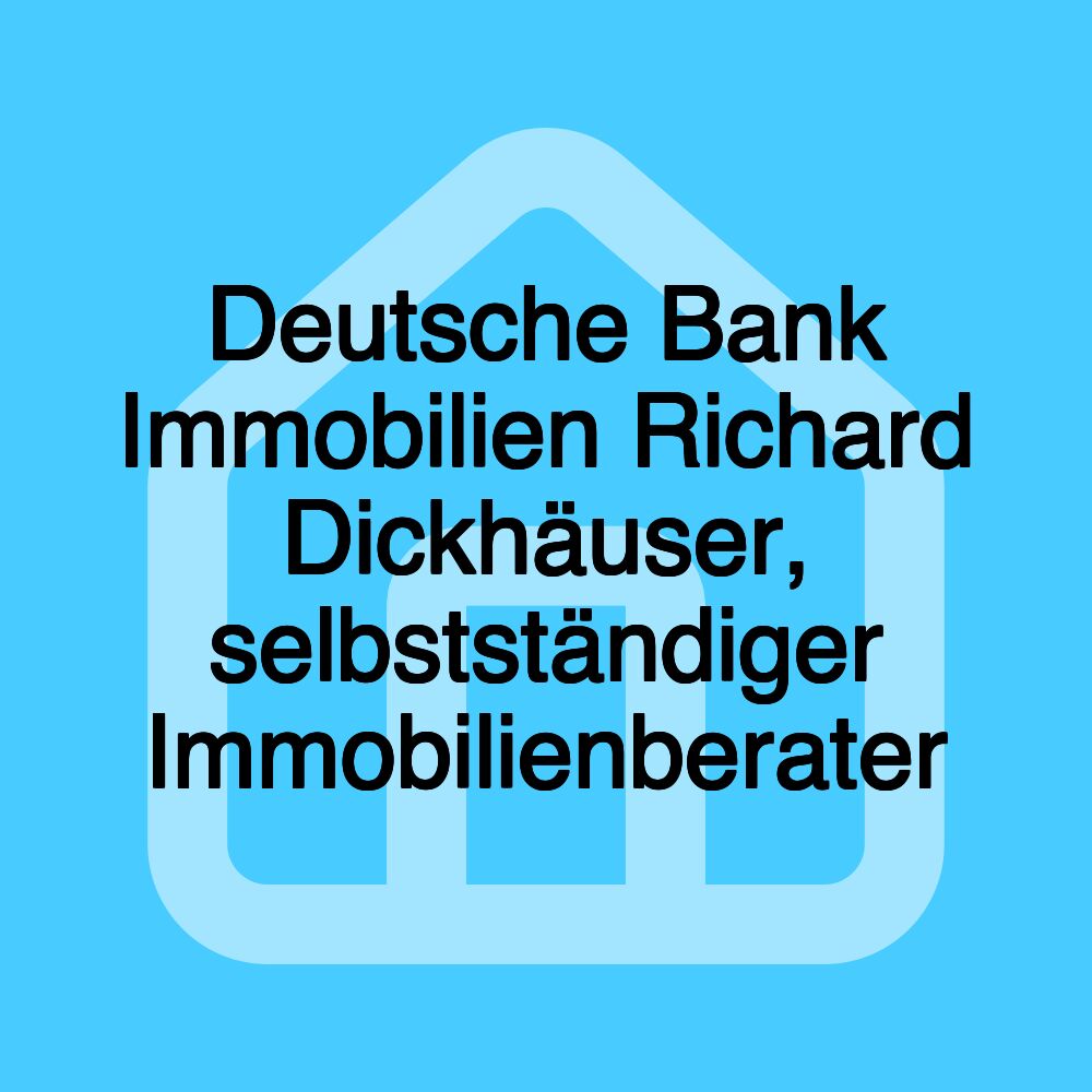 Deutsche Bank Immobilien Richard Dickhäuser, selbstständiger Immobilienberater