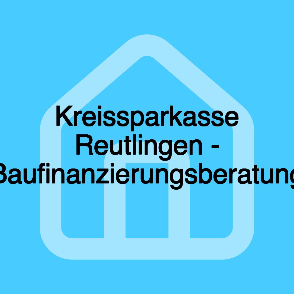 Kreissparkasse Reutlingen - Baufinanzierungsberatung