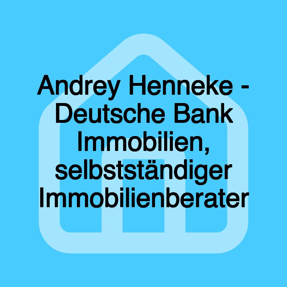 Andrey Henneke - Deutsche Bank Immobilien, selbstständiger Immobilienberater