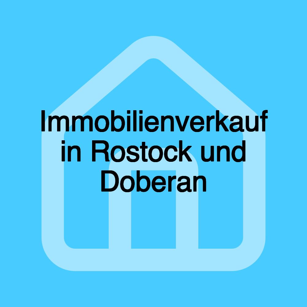 Immobilienverkauf in Rostock und Doberan