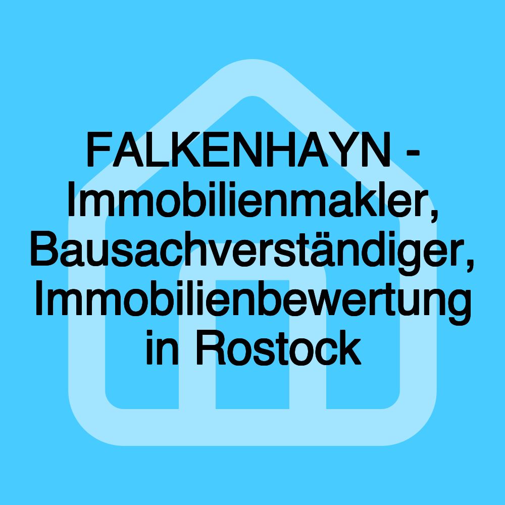 FALKENHAYN - Immobilienmakler, Bausachverständiger, Immobilienbewertung in Rostock