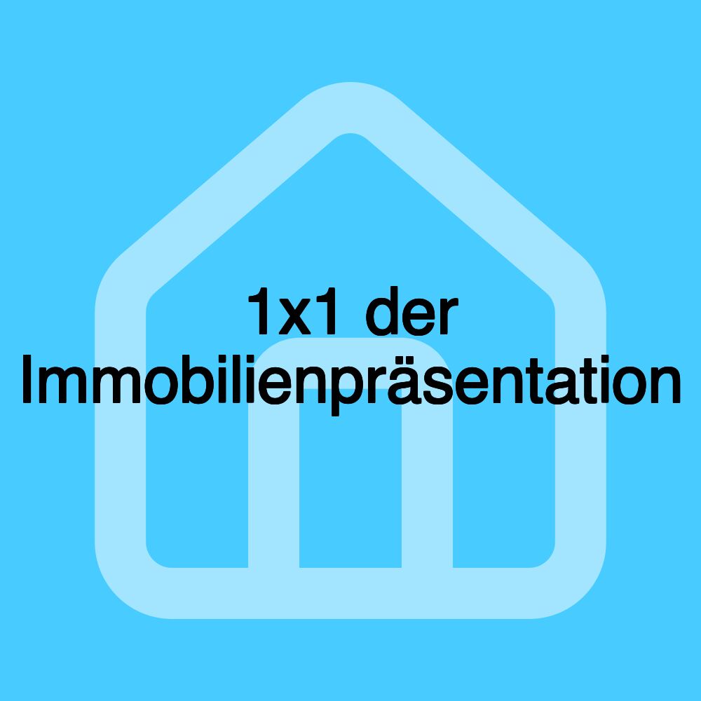 1x1 der Immobilienpräsentation