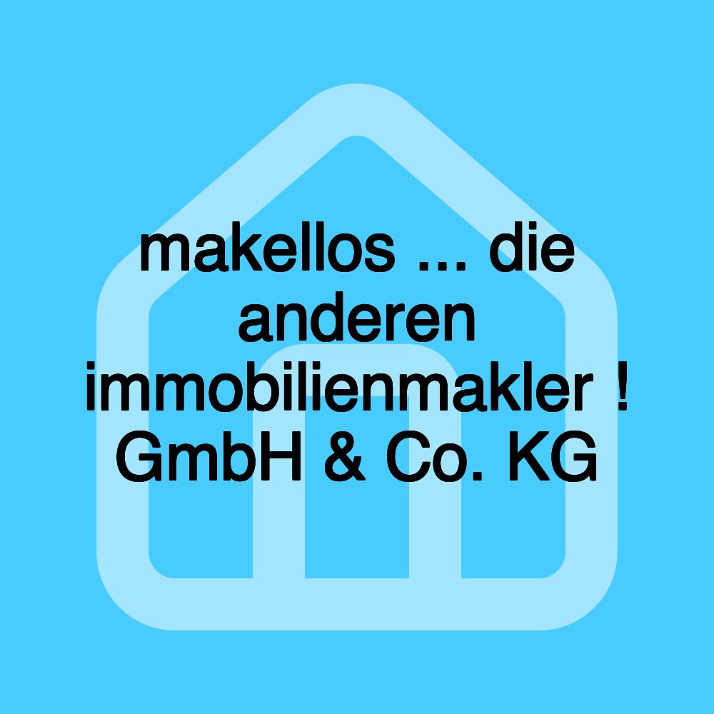 makellos ... die anderen immobilienmakler ! GmbH & Co. KG