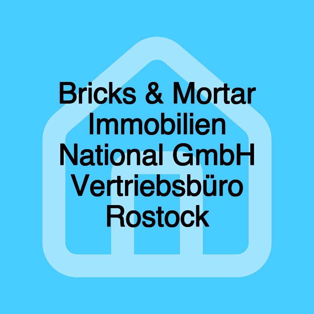 Bricks & Mortar Immobilien National GmbH Vertriebsbüro Rostock