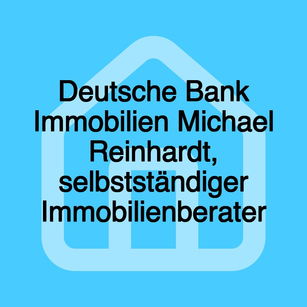 Deutsche Bank Immobilien Michael Reinhardt, selbstständiger Immobilienberater