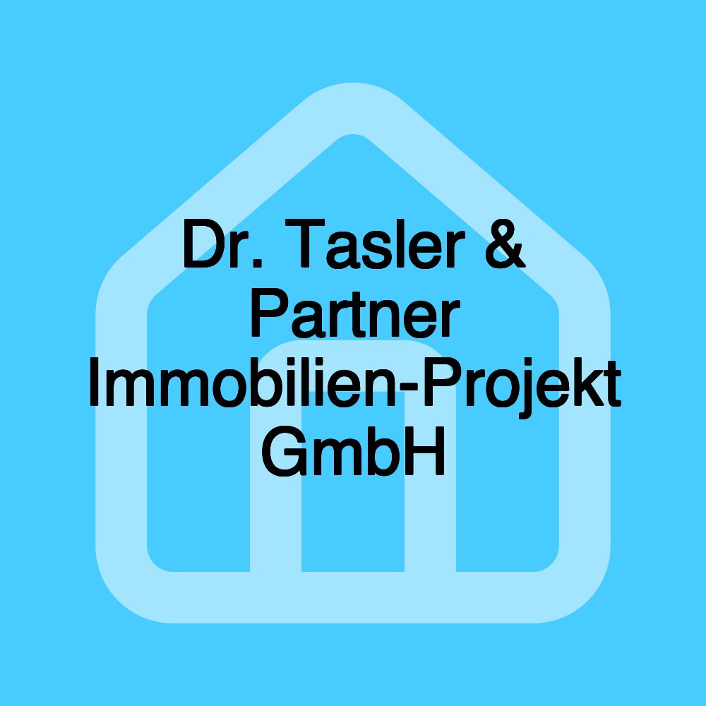 Dr. Tasler & Partner Immobilien-Projekt GmbH