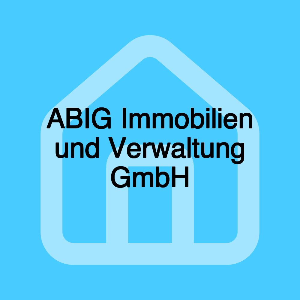 ABIG Immobilien und Verwaltung GmbH