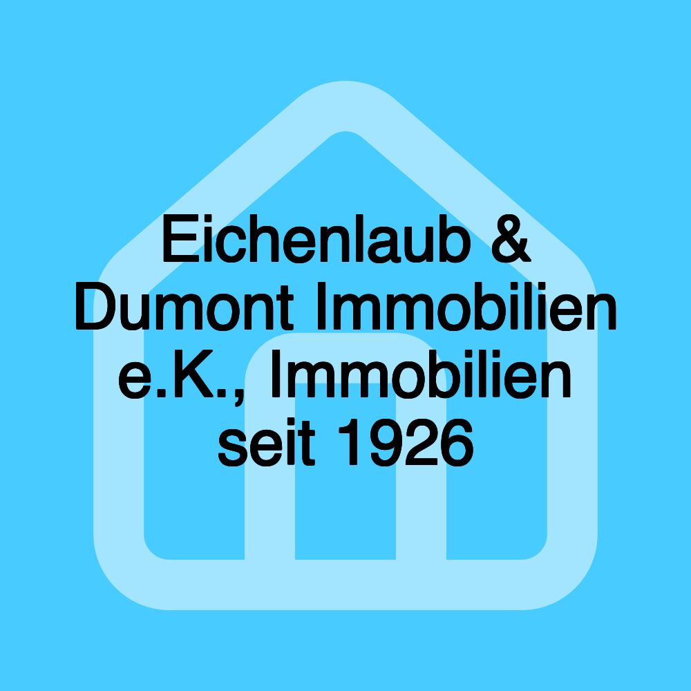 Eichenlaub & Dumont Immobilien e.K., Immobilien seit 1926