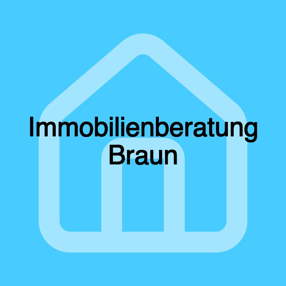 Immobilienberatung Braun