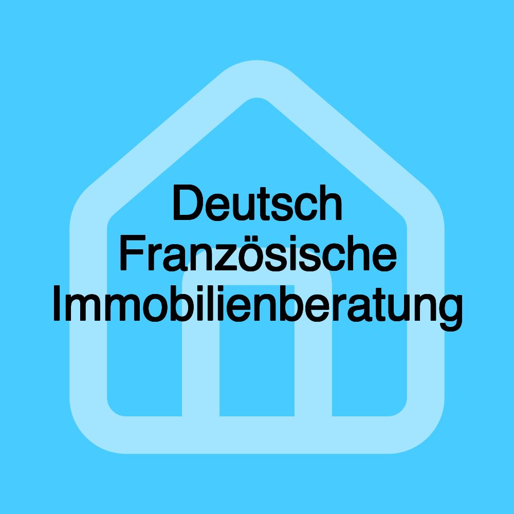 Deutsch Französische Immobilienberatung