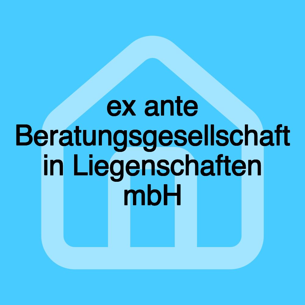 ex ante Beratungsgesellschaft in Liegenschaften mbH