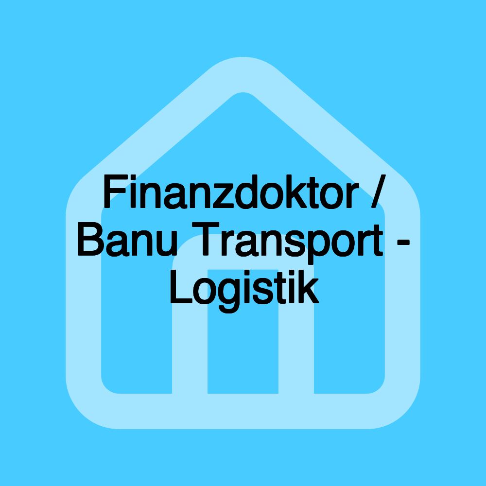 Finanzdoktor / Banu Transport - Logistik